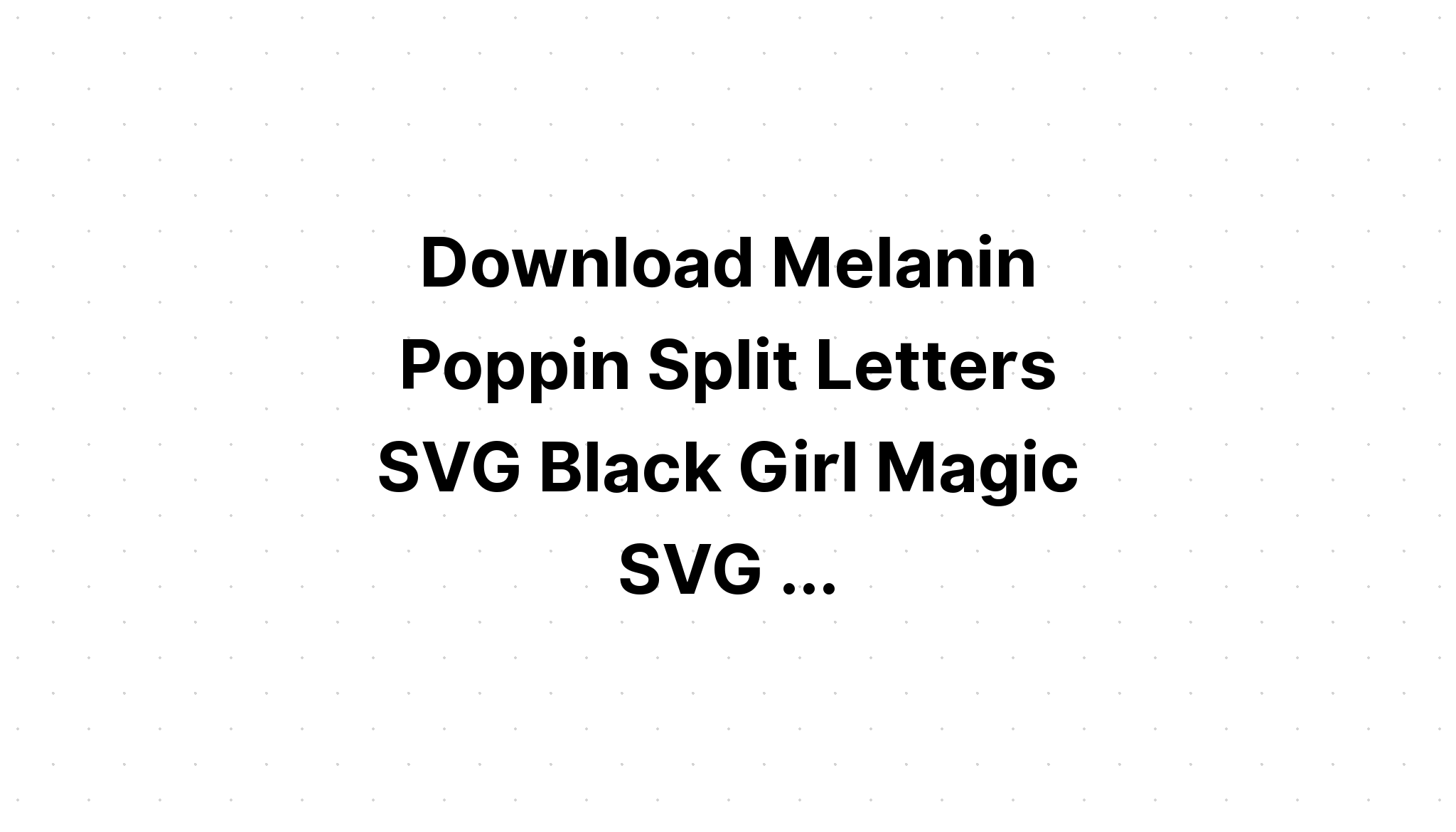 Download Made With Melanin Always Poppin' SVG File